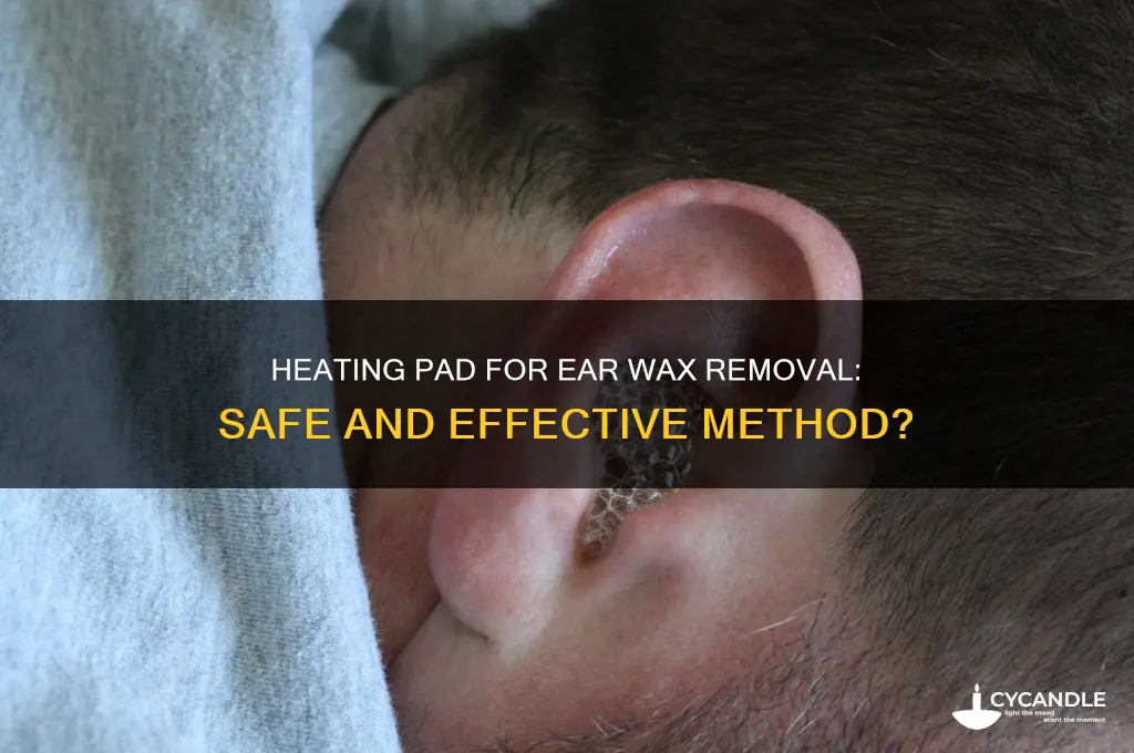 can you remove excess ear wax with a heating pad