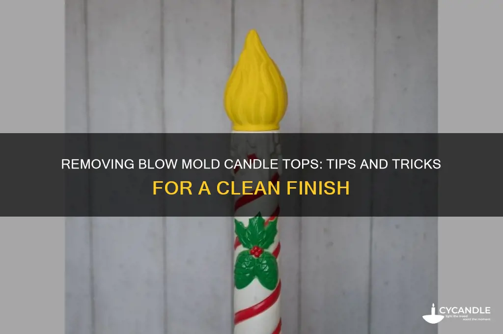 can you remove top from blow mold candle