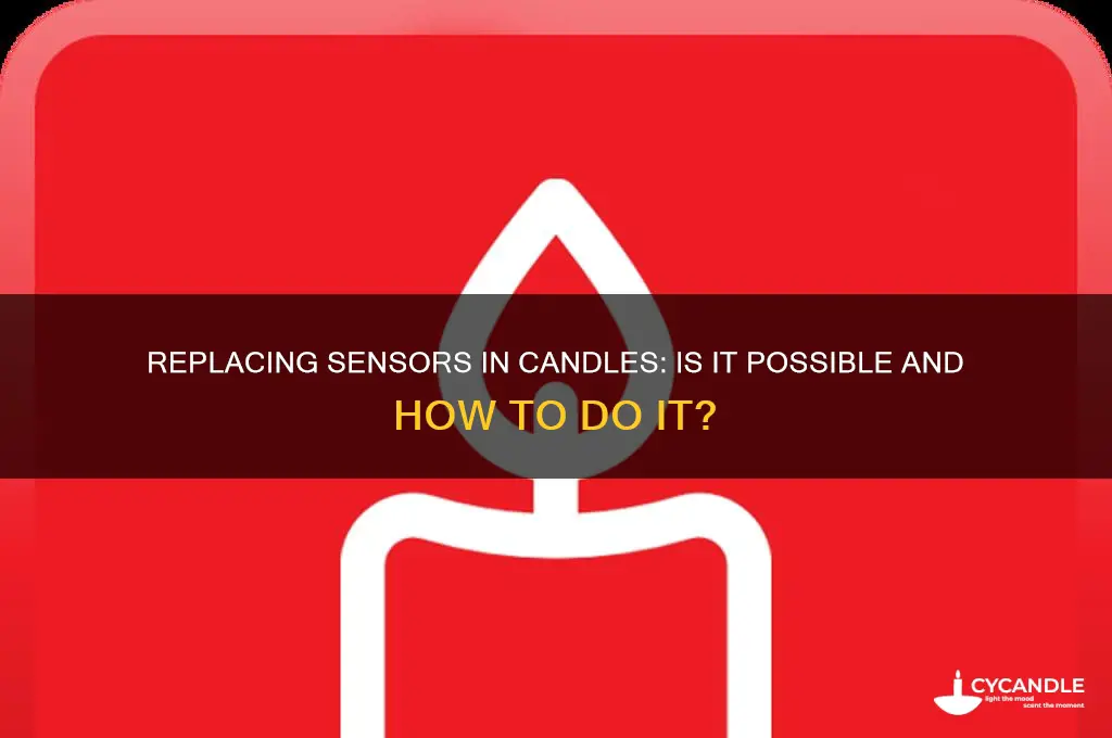 can you replace a sensor in a candle