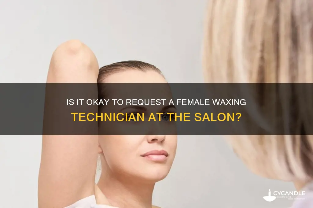 can you request a girl at a waxing salon