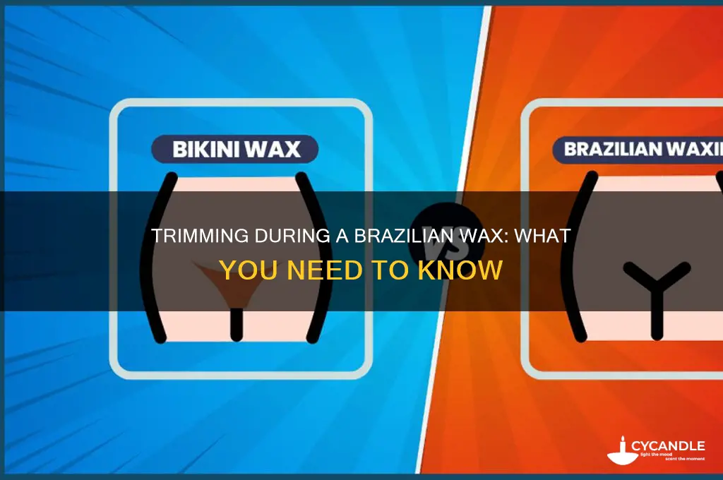 can you request a trim during brazillian wax