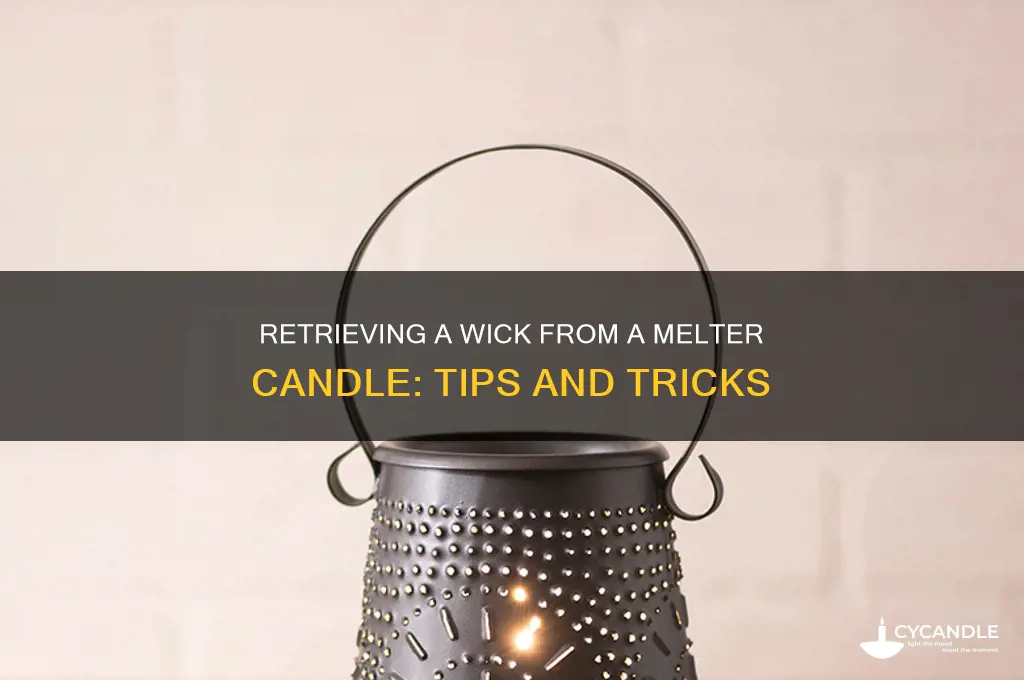 can you retrieve a wick from a melter candle