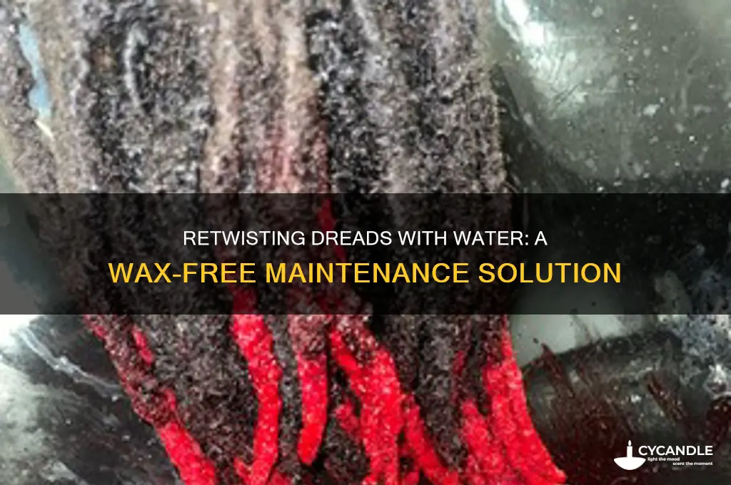 can you retwist dreads with water to prevent wax buildup