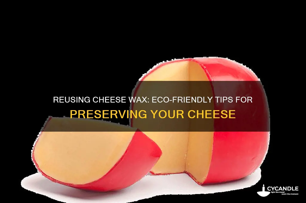 can you reuse cheese wax