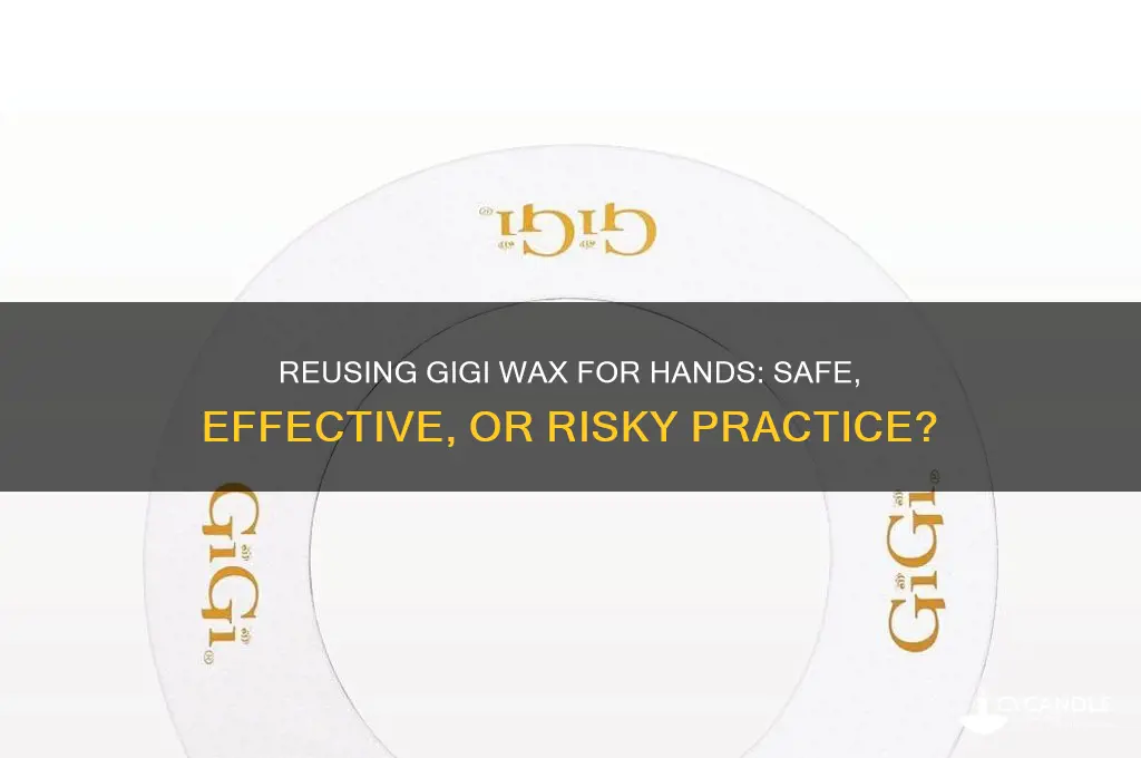 can you reuse gigi wax for hands