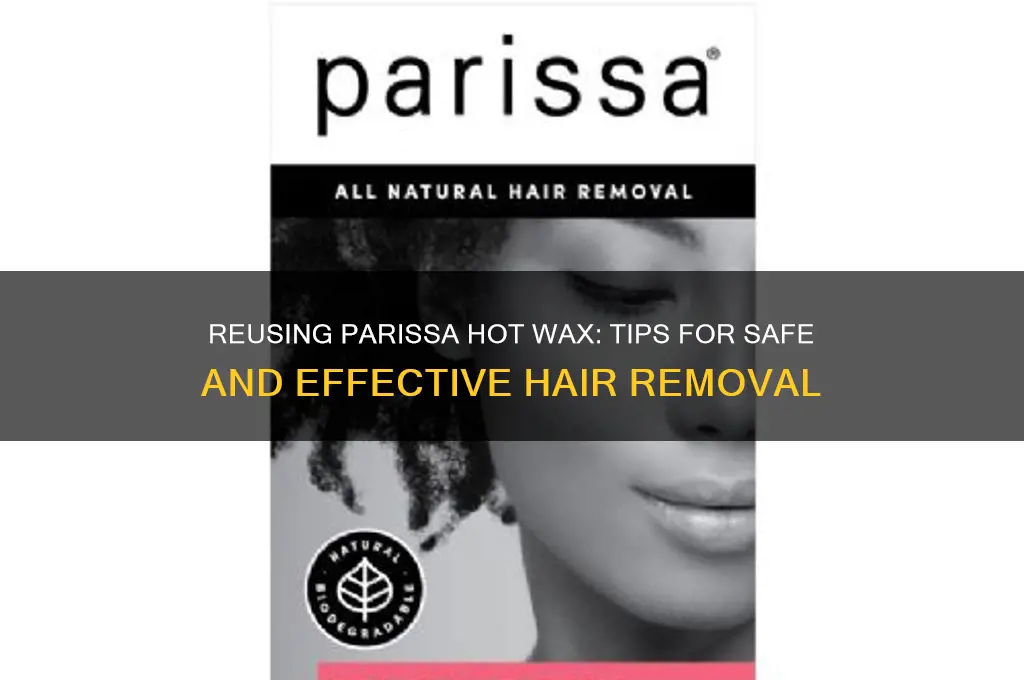 can you reuse parissa hot wax