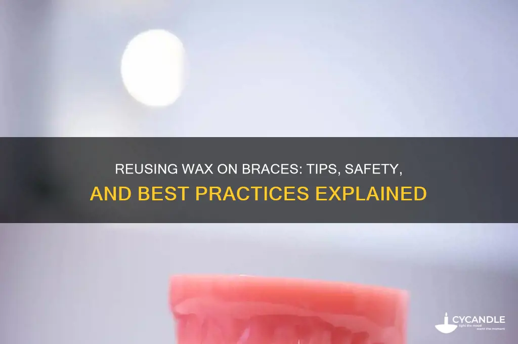 can you reuse the wax on your braces