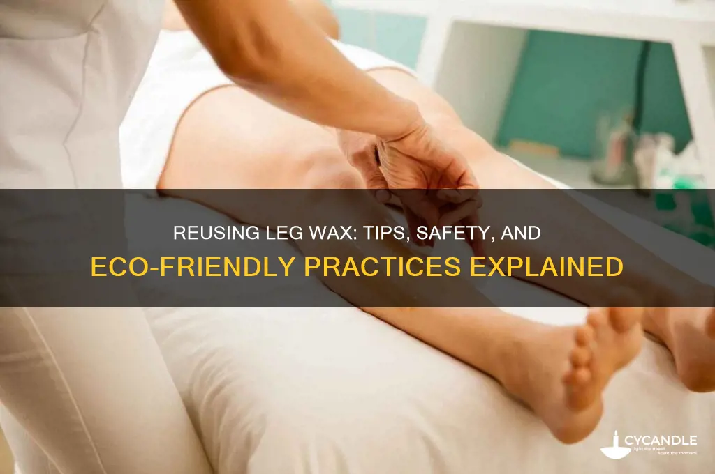 can you reuse wax for legs