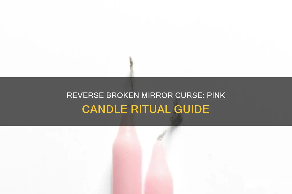can you reverse broken mirror curse pink candle