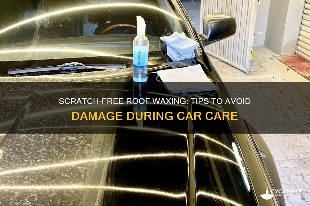 can you scratch roof while waxing