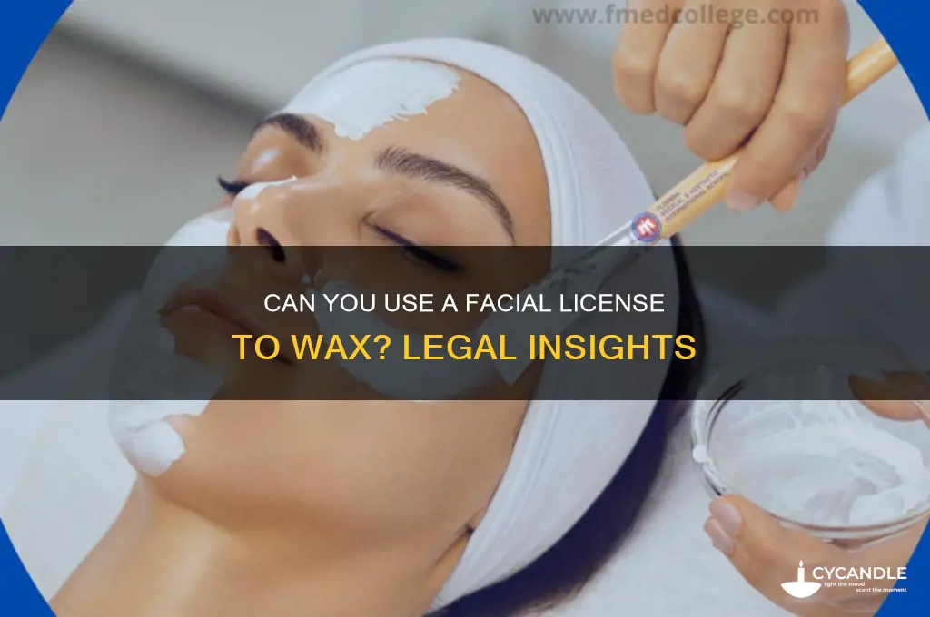 can you se a facial license to wax