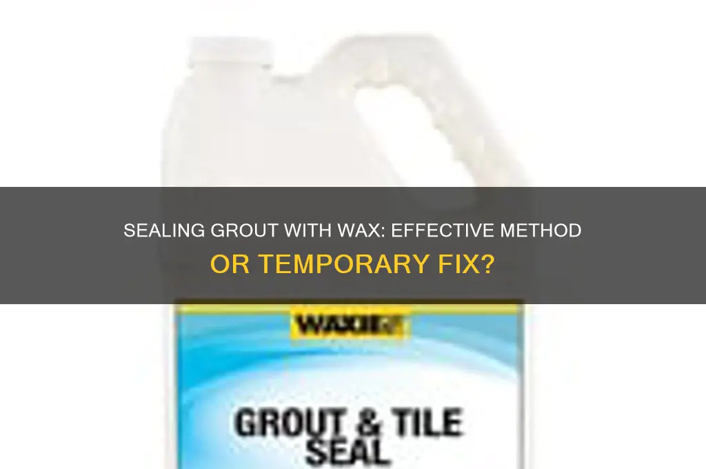 can you seal grout with wax