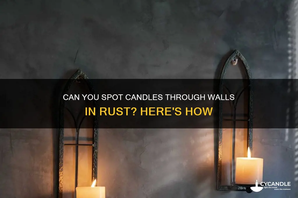 can you see candles through walls rust