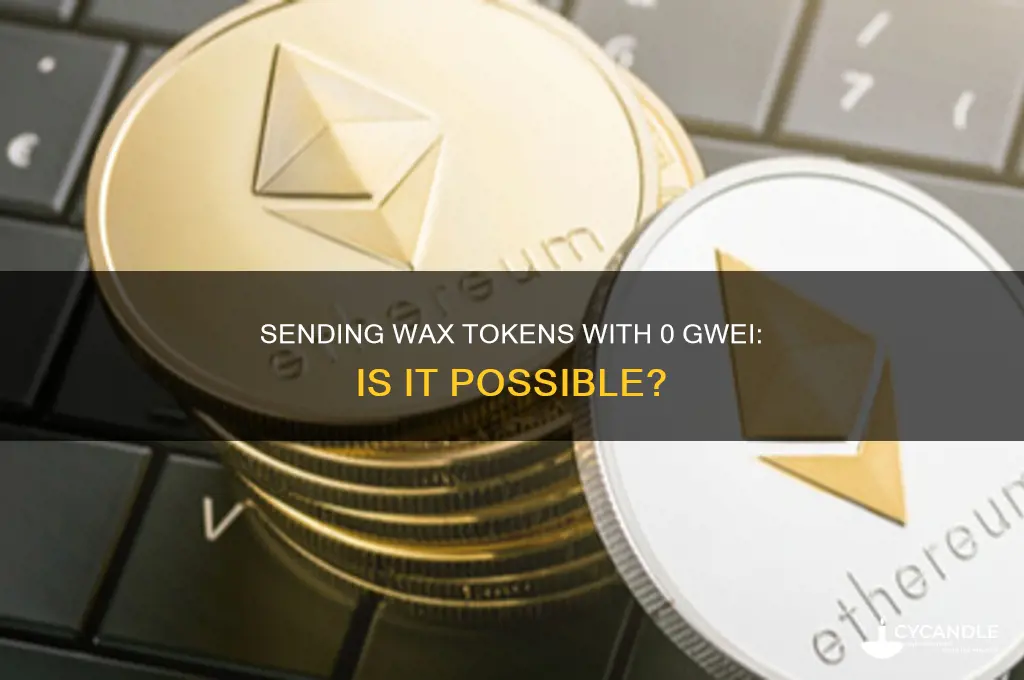 can you send wax tokens with 0 gwei