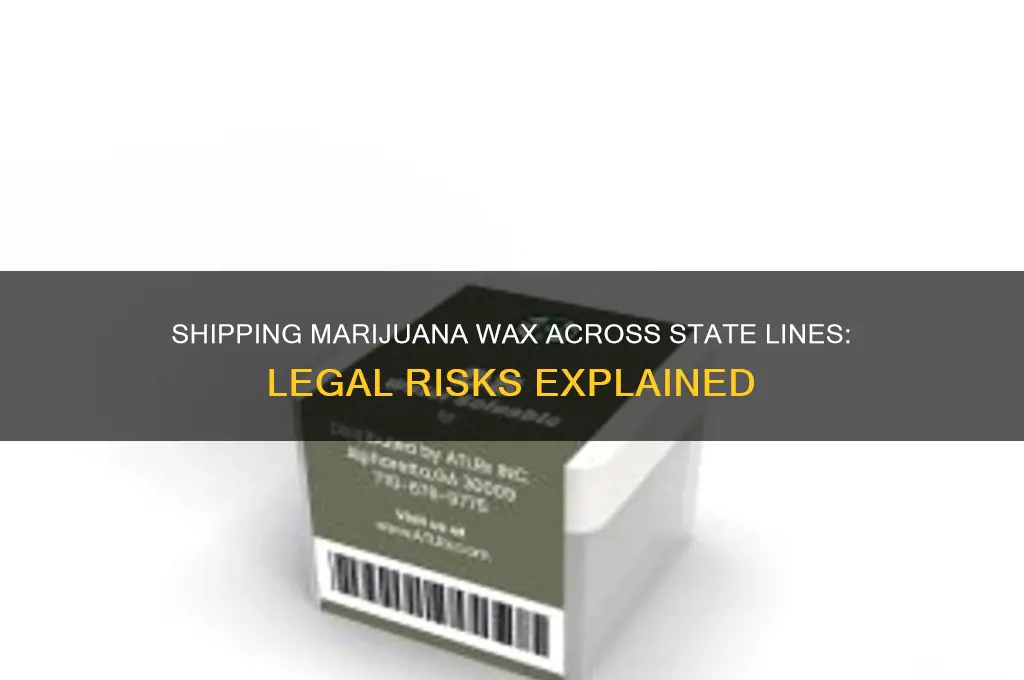 can you shipped marijuana wax to another state