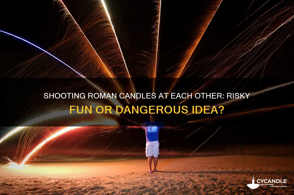 can you shoot roman candles at each other