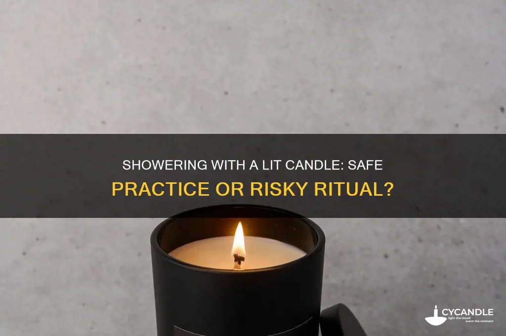 can you shower with a candle lit