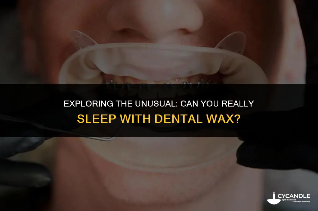 can you sleep with dental wax