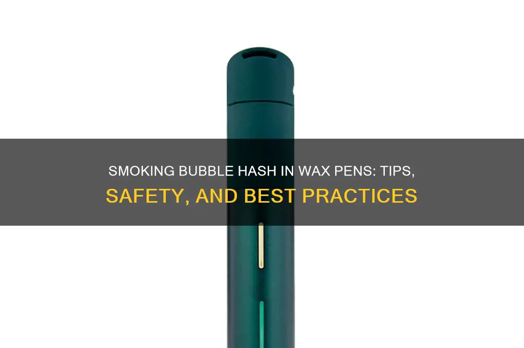 can you smoke bubble hash in a wax pen