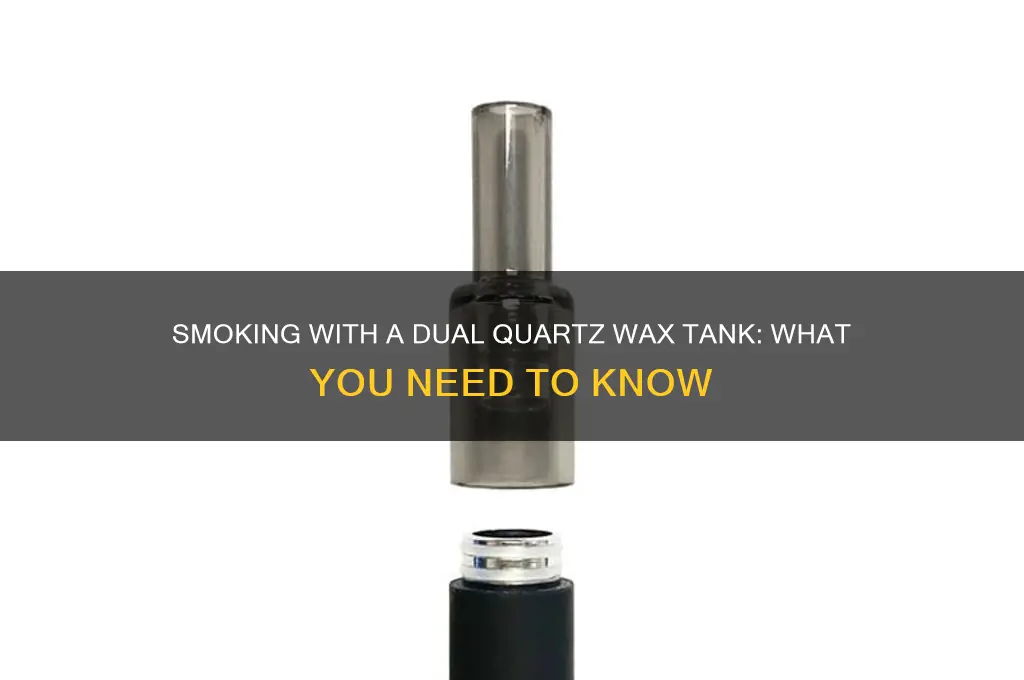 can you smoke but with a dual quartz wax tank