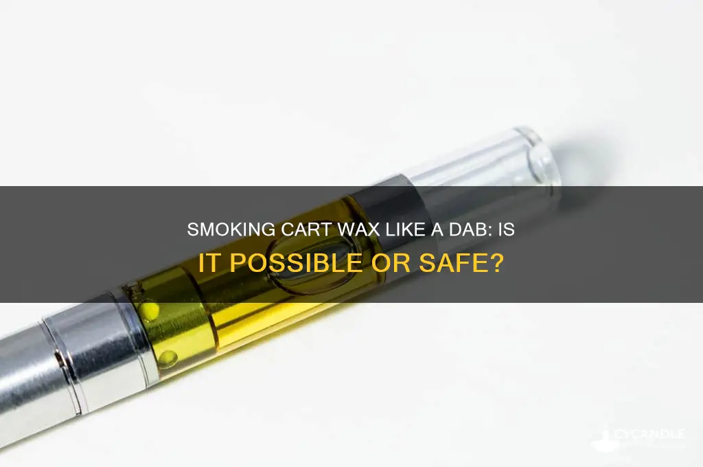 can you smoke cart wax like a dab