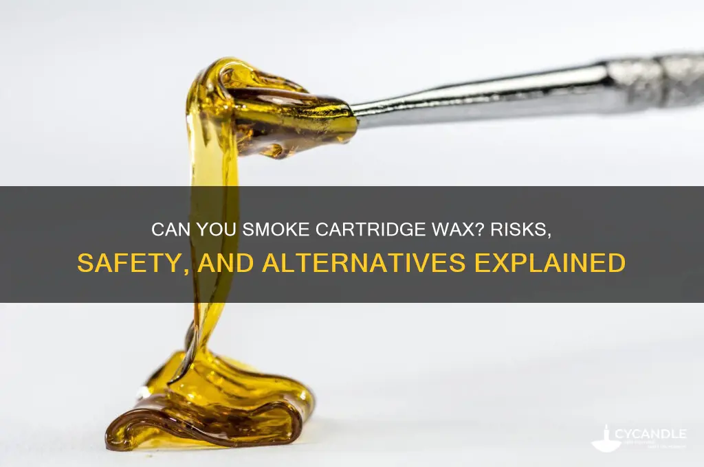 can you smoke cartridge wax
