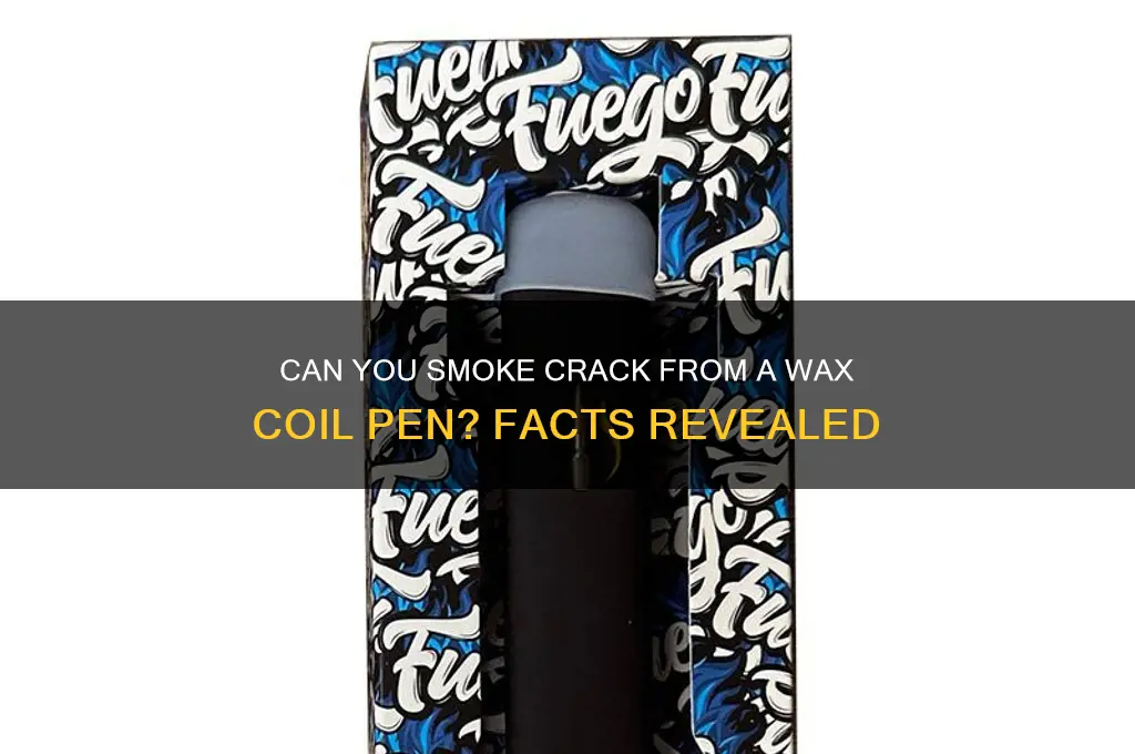 can you smoke crack out of a wax coil pen