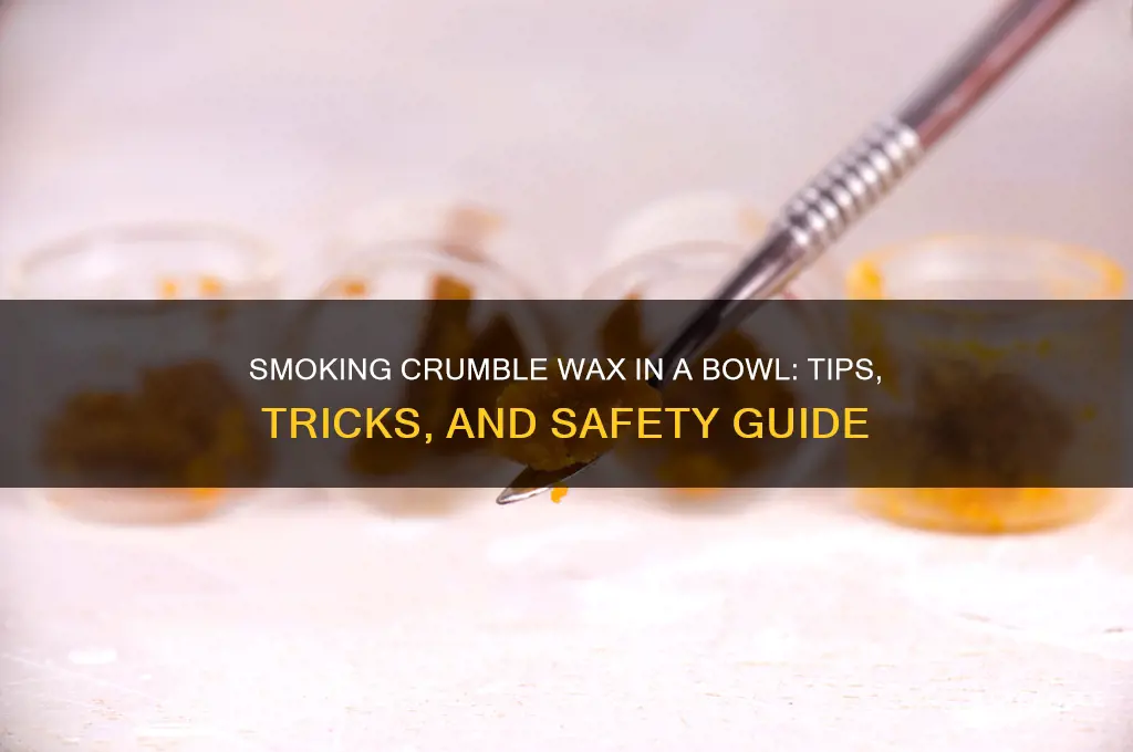 can you smoke crumble wax in a bowl
