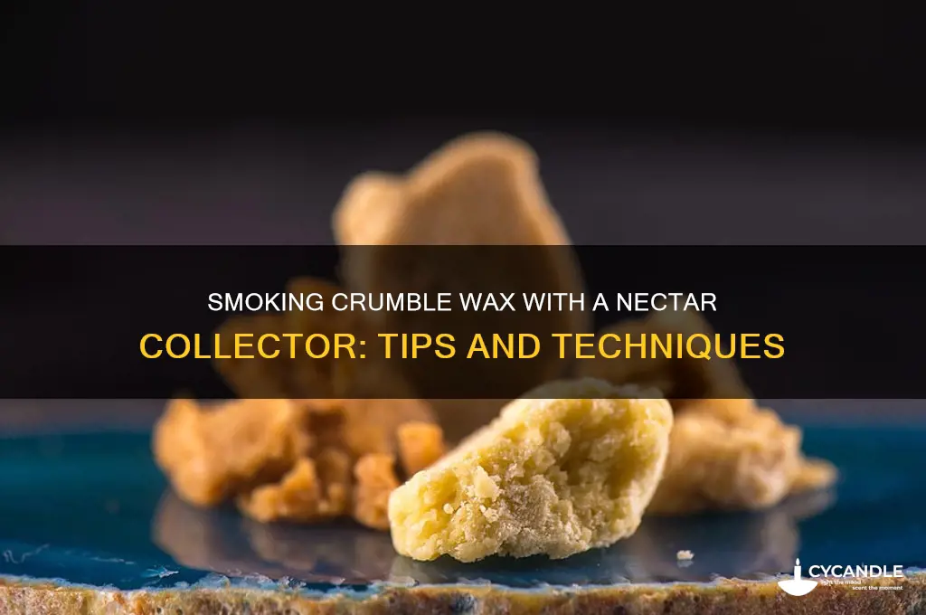 can you smoke crumble wax with a nectar collector
