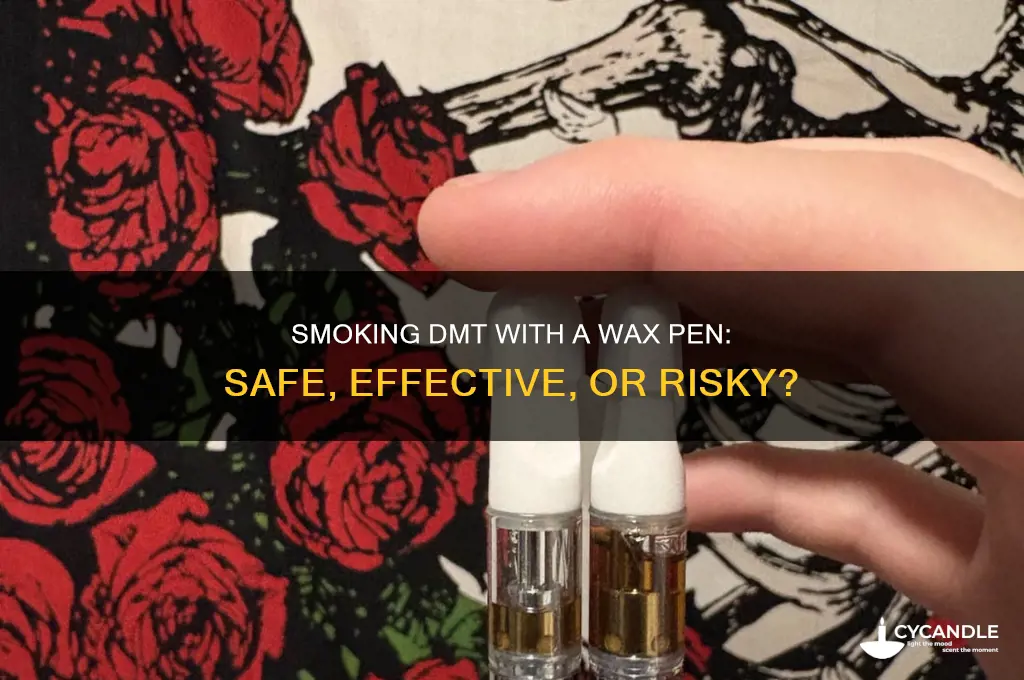 can you smoke dmt out of a wax pen
