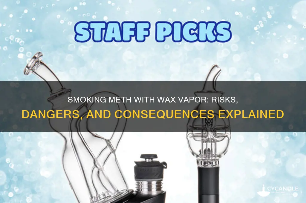 can you smoke meth out of wax vapor