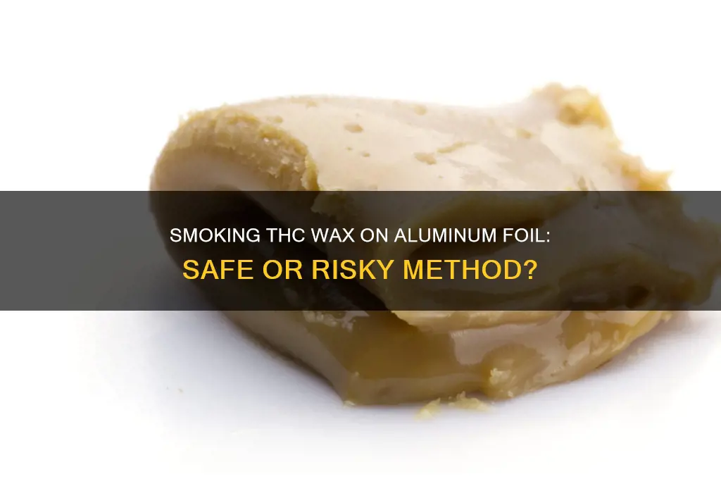 can you smoke thc wax on aluminum foil