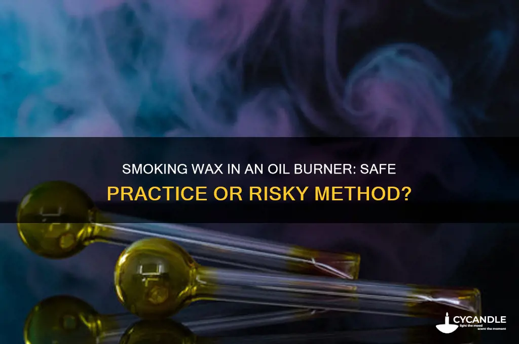 can you smoke wax in a oil burner