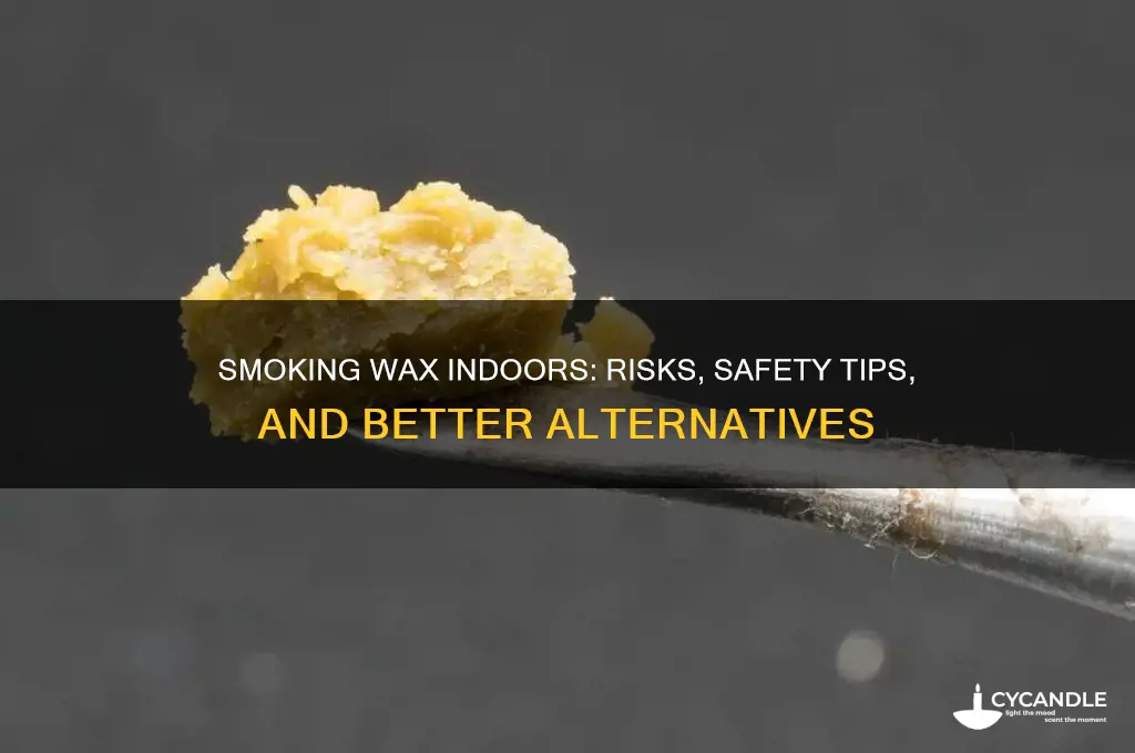 can you smoke wax inside