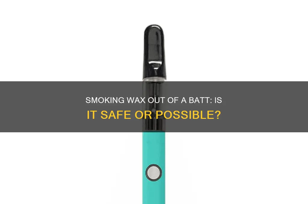can you smoke wax out of a battt