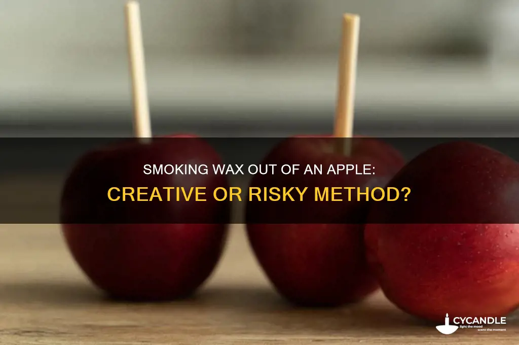 can you smoke wax out of an apple