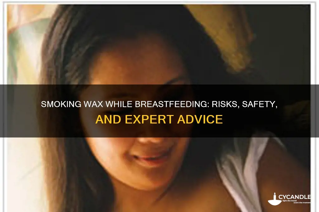 can you smoke wax while breastfeeding