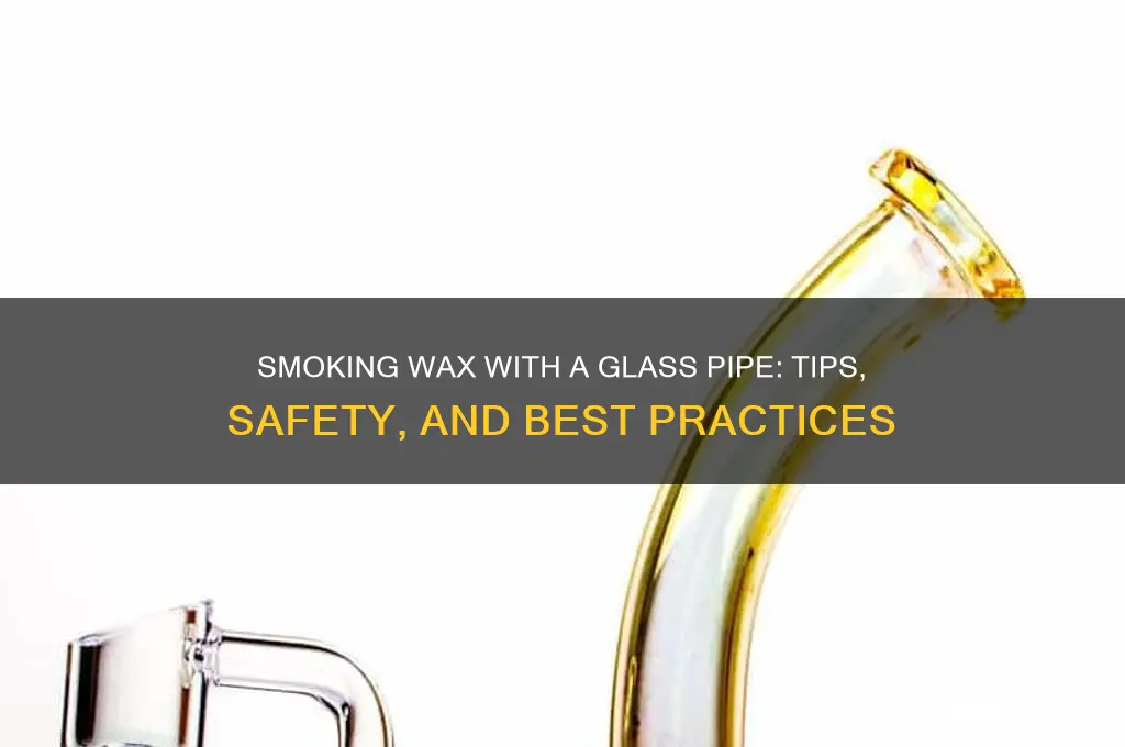 can you smoke wax with a glass pipe
