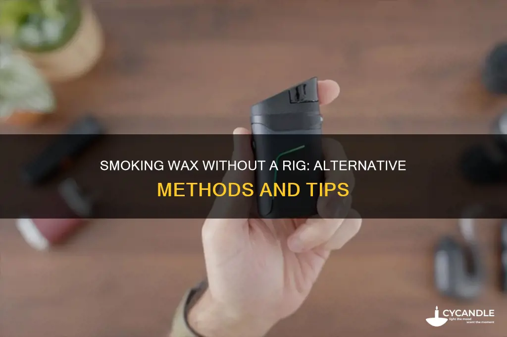 can you smoke wax without a rig