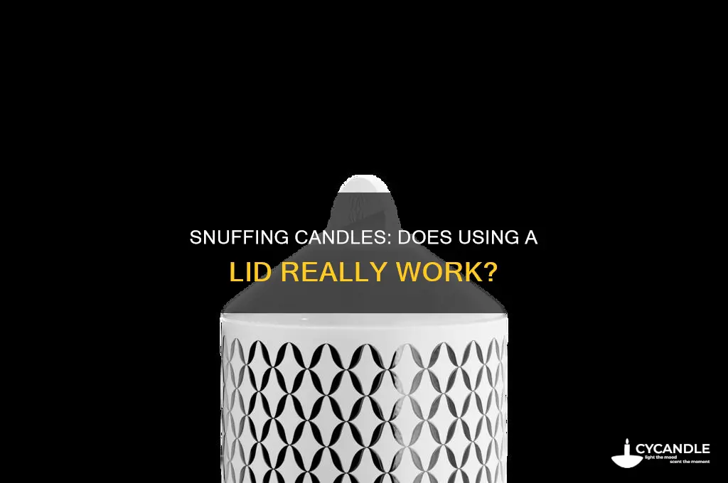 can you snuff a candle with the lid