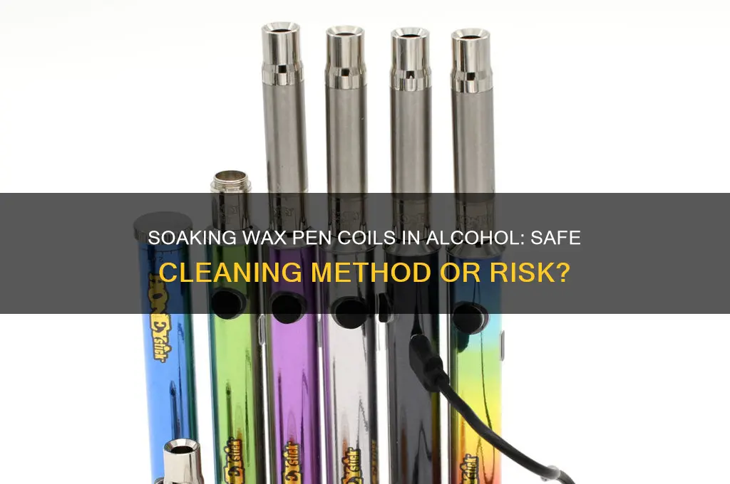 can you soak wax pen coil in alcohol
