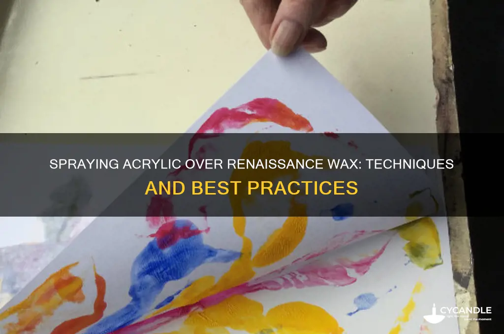 can you spray acryllic over rennasiance wax