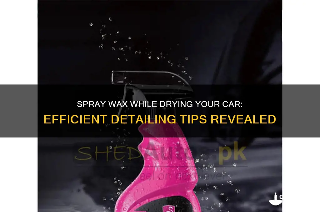 can you spray wax as you dry your car