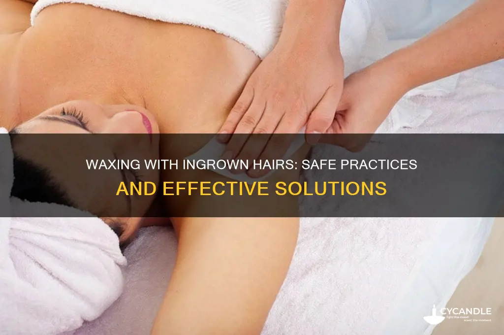 can you still wax with ingrown hairs