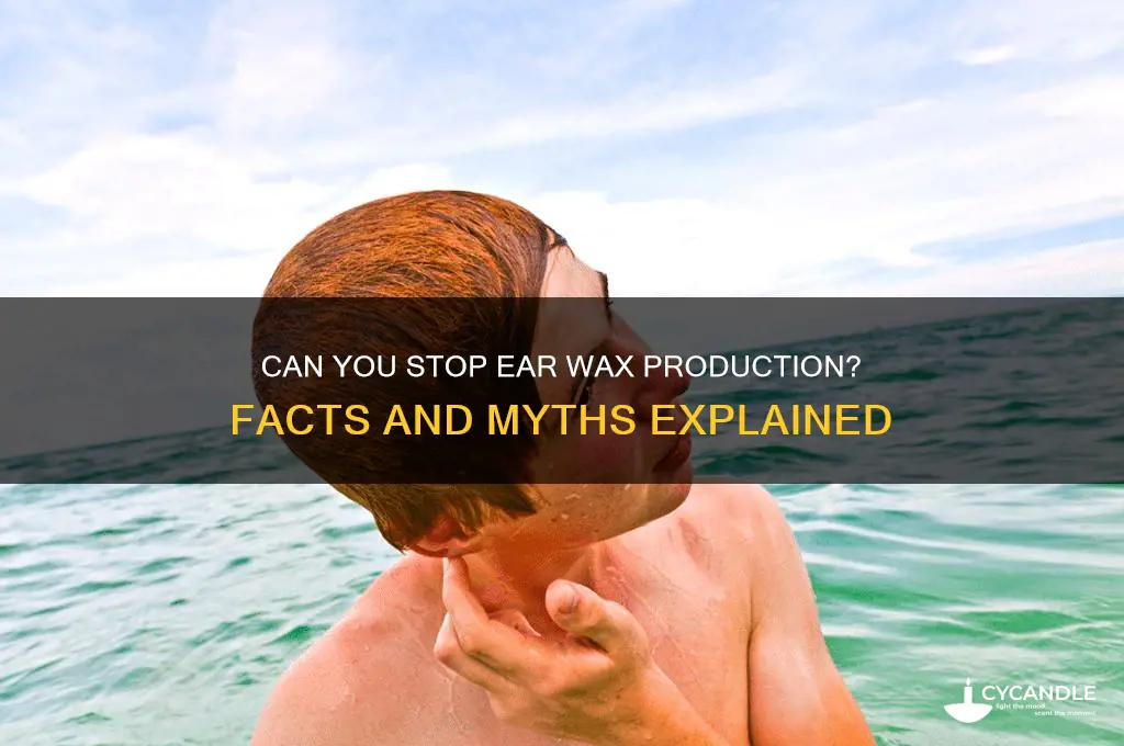 can you stop producing ear wax