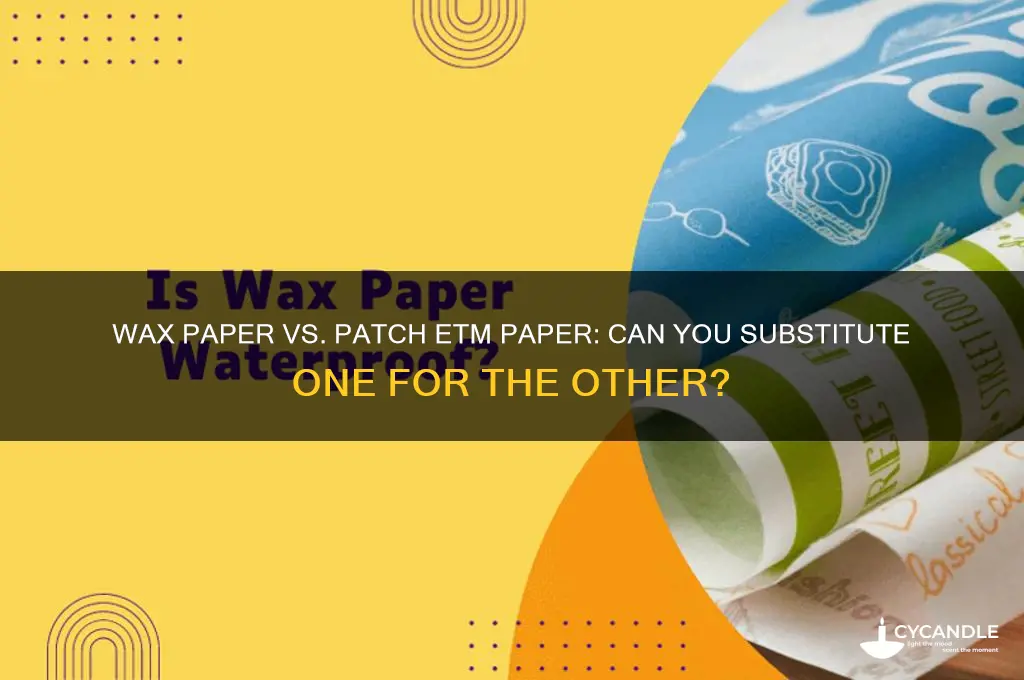 can you substitute wax paper for patch etm paper