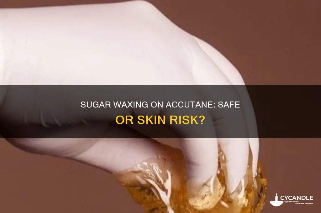 can you sugar wax on accutane