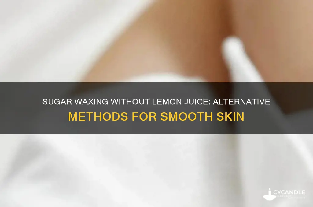 can you sugar wax without lemon juice