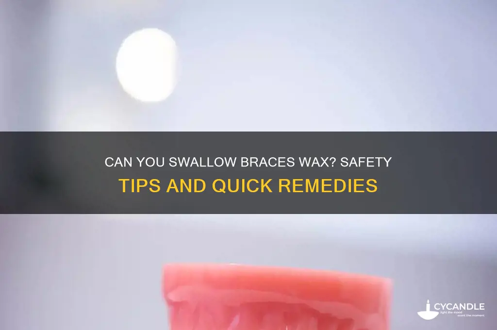 can you swallow braces wax
