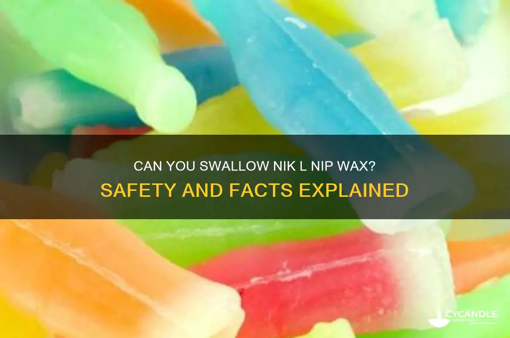 can you swallow nik l nip wax
